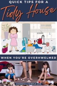 Pinterest pin with the text, "Quick Tips for a Tidy House When You're Overwhelmed", with a picture of an angry mom and a messy house and a picture of a mom upset with her kids for having toys everywhere