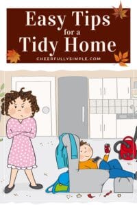 Pinterest pin with the text, "East Tips for a Tidy Home", with a picture of an angry mom and a messy house