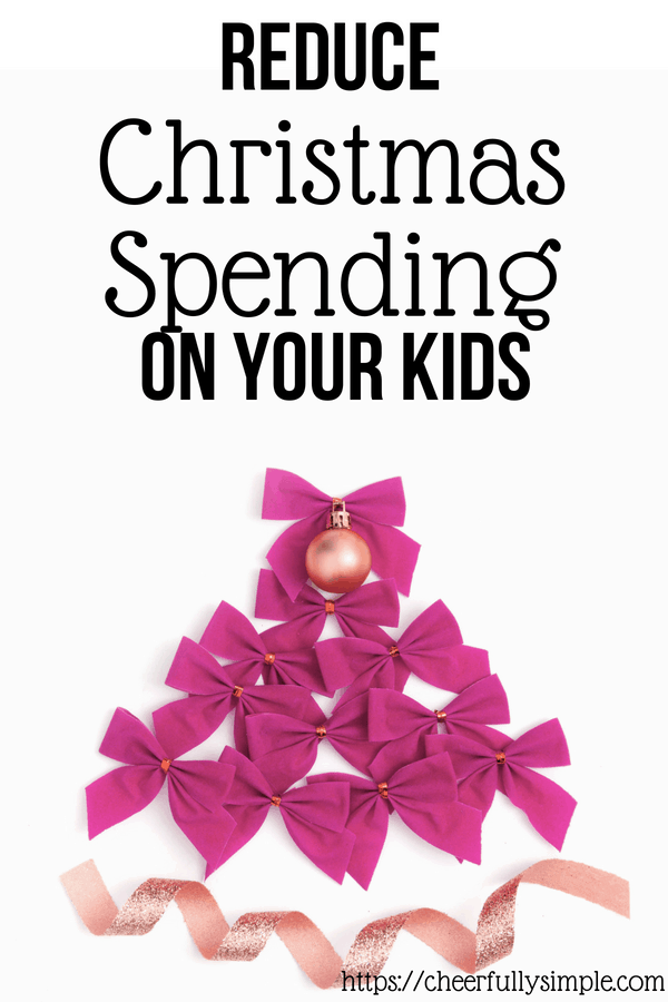 15 Ways to Reduce Christmas Spending on Your Kids 2024 Cheerfully Simple