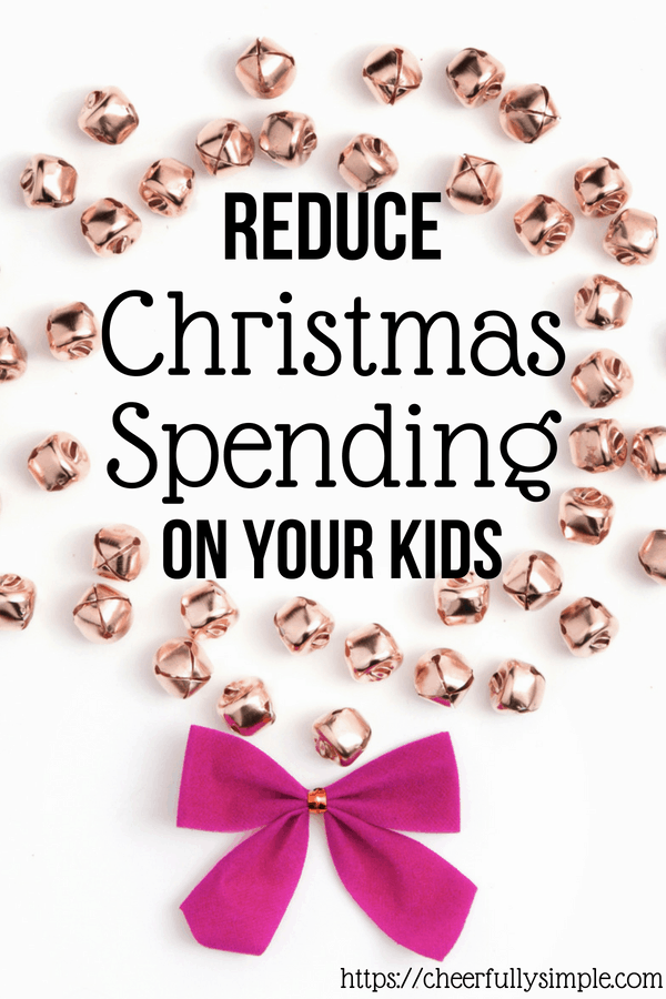 15 Ways to Reduce Christmas Spending on Your Kids 2024 Cheerfully Simple