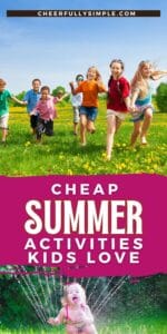 Pinterest pin with the text, "Cheap Summer Activities Kids Love!" with a picture of a little girl playing outside with a water sprinkler and a picture of kids running outside