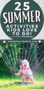 Pinterest pin with the text, "25 Summer Activities Kids Love to Do!" with a picture of a little girl playing outside with a water sprinkler