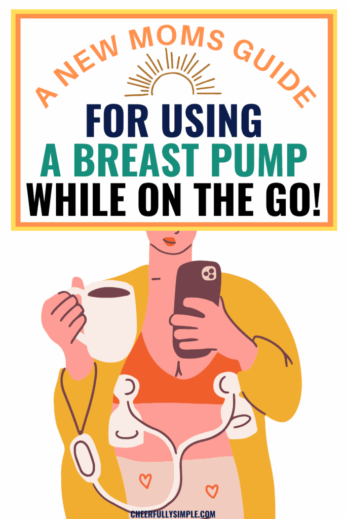 a new moms guide for using a breast pump while on the go Pinterest pin with a graphic of a woman wearing a breast pump while holding a mug of coffee and working on her phone