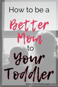 how to be a better mom to your toddler