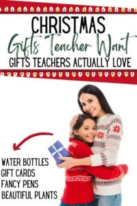 Pinterest pin with the text, "Christmas Gifts Teachers Want- Gifts Teachers Actually Love", with a picture of a teacher holding a Christmas gift hugging a little girl