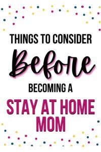 Pinterest pin with the text, "Things to Consider Before Becoming a Stay at Home Mom"