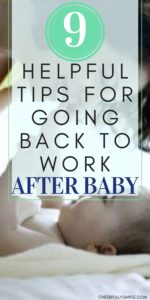 9 helpful tips for going back to work after baby Pinterest pin with a picture of a mom looking down smiling at her baby