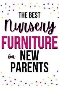 Pinterest pin with the text, "The Best Nursery Furniture for New Parents"