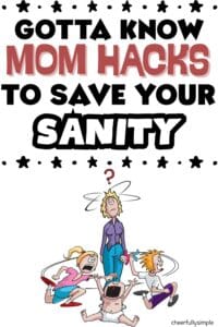 Pinterest pin with the text, "GOTTA KNOW MOM HACKS TO SAVE YOUR SANITY" with a graphic of an exhausted mom with her children running around her screaming and crying
