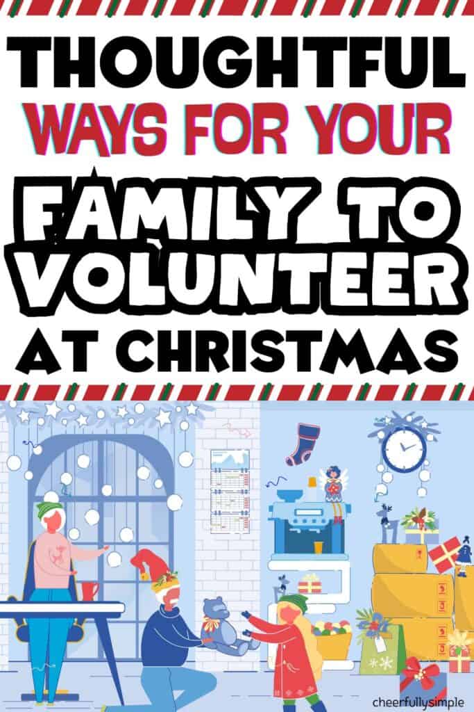 Pinterest pin with the text, "Thoughtful Ways for your Family to Volunteer at Christmas" with a graphic of a family serving at a homeless shelter at Christmas