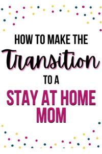 Pinterest pin with the text, "How to Make the transition to a stay at home mom"