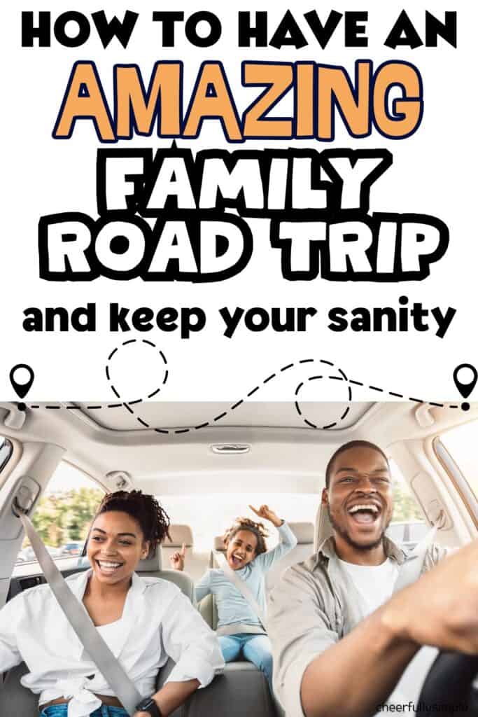 Pinterest pin with the text, "How to Take an Amazing Family Road Trip and keep your sanity", with a picture of a family riding in a car singing while on a family road trip