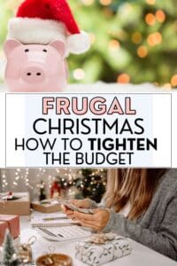 Pinterest pin with the text, "Frugal Christmas- HOw to tighten the budget" with a picture of a piggy nak wearing a Santa hat in front of a lit Christmas tree, and a woman counting money working on the Christmas budget