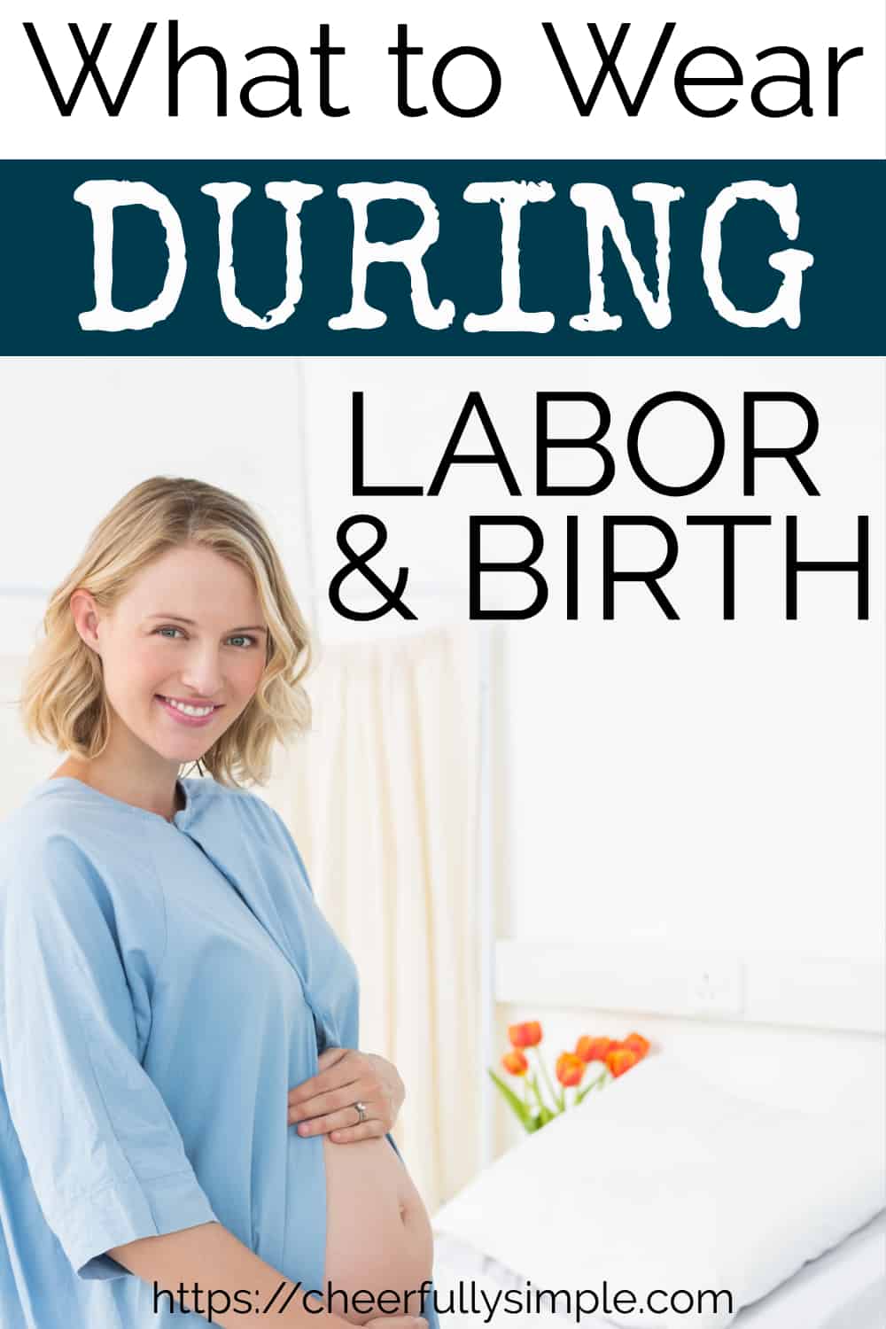 What to Wear During Labor and Delivery 2024 Cheerfully Simple