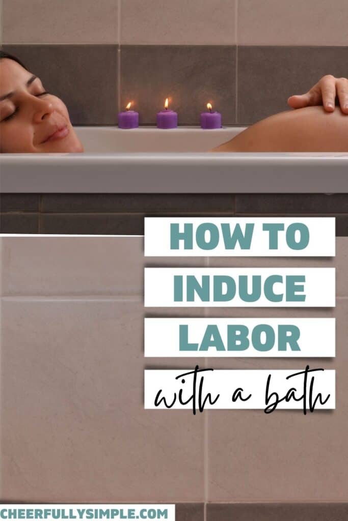 Warm Bath to Induce Labor & Other Tips 2024 Cheerfully Simple