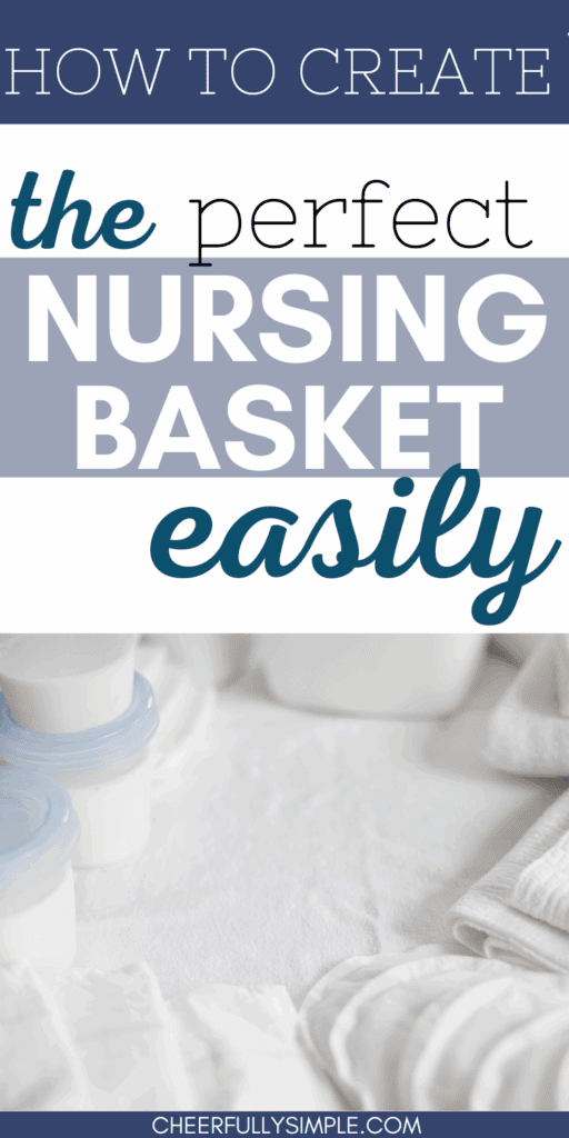 how to create the perfect nursing basket easily pinterest pin with a picture of breastfeeding essentials like nursing pads, baby bottles, baby diapers, and other breastfeeding supplies