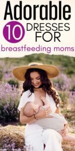 Pinterest pin with the text, "10 Adorable Dresses for Breastfeeding Moms" with a picture of a woman sitting outside while breastfeeding her baby wearing a a nursing-friendly dress