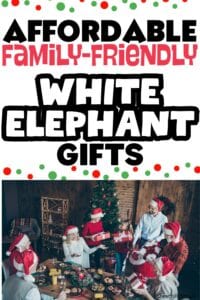 Pinterest pin with the text, "Affordable, Family-Friendly White Elephant Gifts" with a picture of a family exchanging gifts while wearing Santa hats and sitting in a decorated living room