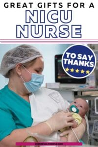 great gifts for a NICU nurse to say thanks Pinterest pin with a picture of a NICU nurse holding a baby in the NICU