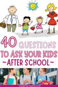 40 questions to ask kids after school Pinterest pin with a graphic of a family after school and a picture of 3 girls walking home from school