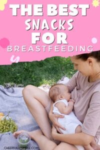 Pinterest pin with the text, "The Best Snacks for Breastfeeding", with a picture of a mom breastfeeding her baby while eating a snack sitting outside on a blanket