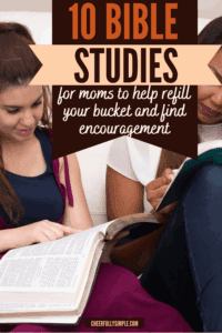 picture of a Pinterest pin with the text, 10 Bible Studies for moms to help refill your bucket and find encouragement , with a picture of women doing a Bible study