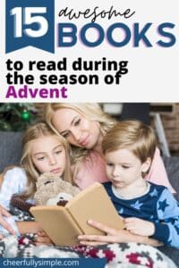 Pinterest pin with the text, "15 awesome BOOKS to read during the season of Advent", with a picture of a mom sitting with her kids reading an Advent devotional