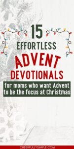 Pinterest pin with the text, "15 EFFORTLESS Advent Devotionals for moms who want Advent to be the focus at Christmas"