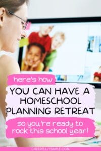 Pinterest pin with the text, "here's how you can have a homeschool planning Retreat so you're ready to rock this school year!", with a picture of a mom sitting at her computer working on homeschool planning