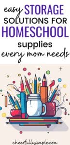 Pinterest pin with the text, "easy storage solutions for homeschool supplies every mom needs", with a picture of a set of homeschool supplies