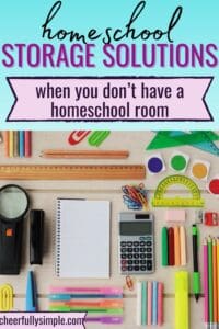 Pinterest pin with the text, "homeschool storage solutions when you don't have a homeschool room", with a picture of various of homeschool supplies