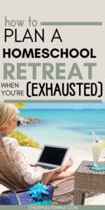 Pinterest pin with the text, "how to plan a homeschool retreat when you're exhausted", with a picture of a mom sitting at the beach working her computer during a homeschool moms retreat