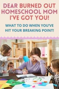 Pinterest pin with the text, "Dear Burned Out Homeschool Mom, I've Got You" with a picture of a burnout out homeschool Mom working on homeschool planning with a child putting a paper in her face
