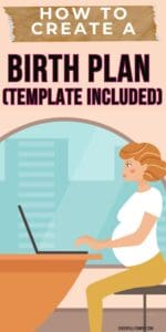 Pinterest pin with the text, How to Create a Birth Plan (template included) with a picture of a pregnant woman sitting a a computer working on a birth plan