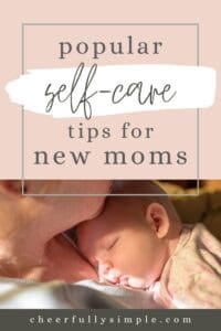 Pinterest pin with the text, "Popular Self-Care Tips for New Moms" with a picture of baby sleeping while a new Mom is holding the baby