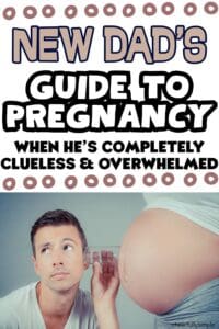 Pinterest pin with the text, "New Dad's Guide to Pregnancy When He's Completely Clueless and Overwhelmed", with a picture of a man holding a glass to his pregnant wife's belly pretending to hear the baby inside