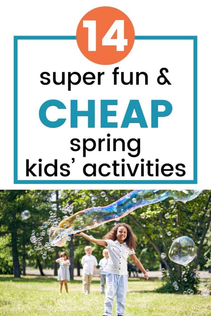 Pinterest pin with the text, "14 super fun & cheap Spring kids' activities" with a picture of kids playing outside making large bubbles during the spring